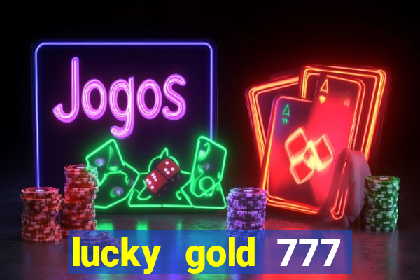 lucky gold 777 paga mesmo